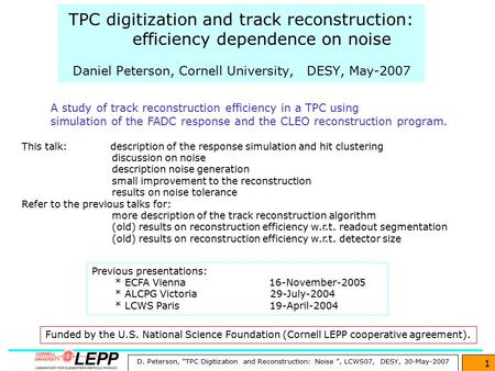 D. Peterson, “TPC Digitization and Reconstruction: Noise ”, LCWS07, DESY, 30-May-2007 1 TPC digitization and track reconstruction: efficiency dependence.