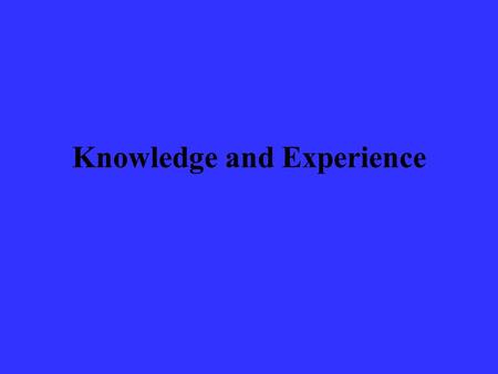 Knowledge and Experience