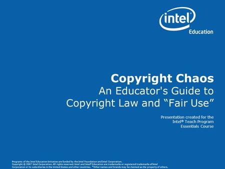 Programs of the Intel Education Initiative are funded by the Intel Foundation and Intel Corporation. Copyright © 2007 Intel Corporation. All rights reserved.