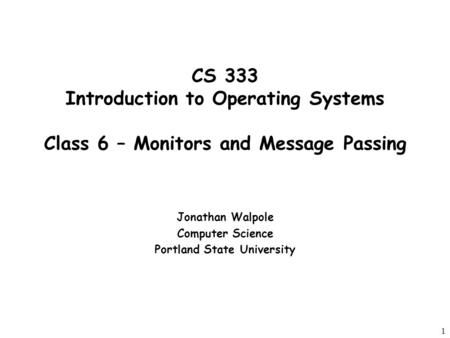 Jonathan Walpole Computer Science Portland State University