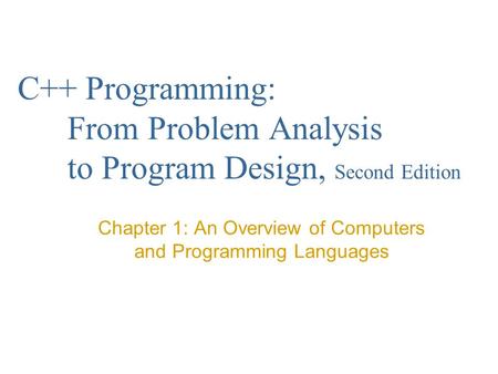 Chapter 1: An Overview of Computers and Programming Languages