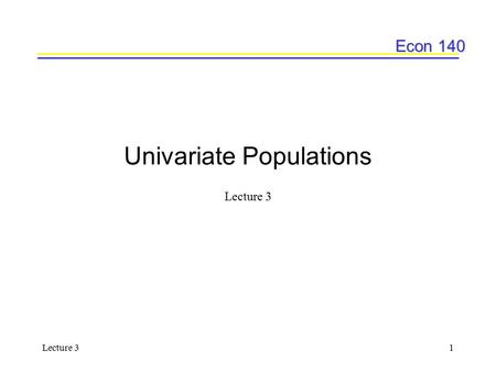 Econ 140 Lecture 31 Univariate Populations Lecture 3.