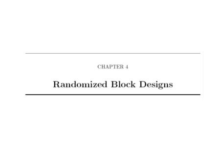 What are the two purposes for Randomized Block Designs? Increase precision of estimates of treatment differences, and power for detecting differences.