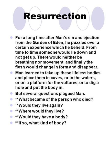 Resurrection For a long time after Man’s sin and ejection from the Garden of Eden, he puzzled over a certain experience which he beheld. From time to time.