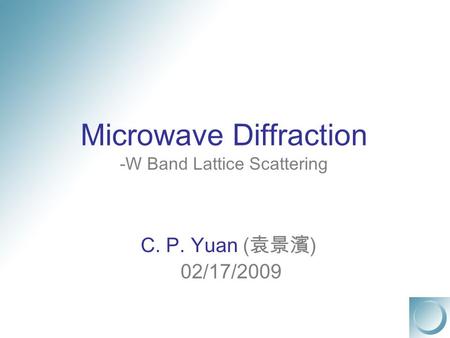 Microwave Diffraction -W Band Lattice Scattering C. P. Yuan ( 袁景濱 ) 02/17/2009.