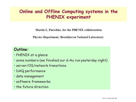 Martin L Purschke CHEP 2003 Online and Offline Computing systems in the PHENIX experiment Martin L. Purschke, for the PHENIX collaboration Physics Department,