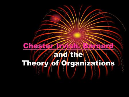 Chester Irvish. Barnard Chester Irvish. Barnard and the Theory of Organizations.