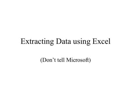 Extracting Data using Excel (Don’t tell Microsoft)