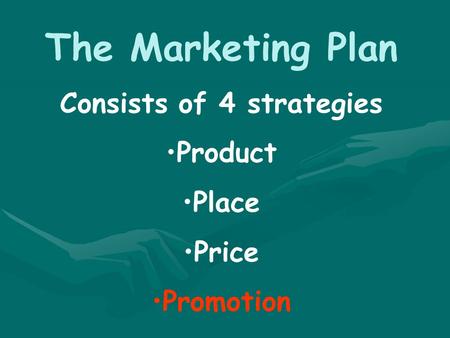 The Marketing Plan Consists of 4 strategies Product Place Price Promotion.