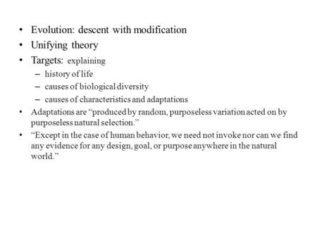 Evolution: descent with modification Unifying theory Targets: explaining – history of life – causes of biological diversity – causes of characteristics.