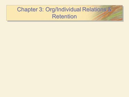 Chapter 3: Org/Individual Relations & Retention