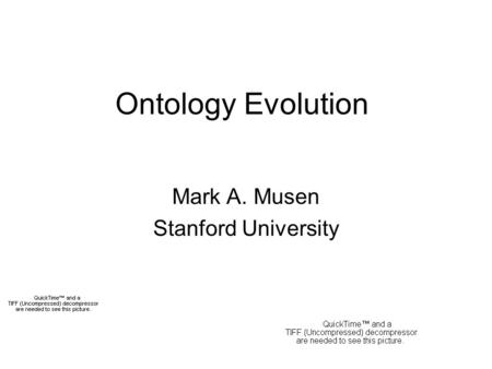 Ontology Evolution Mark A. Musen Stanford University.