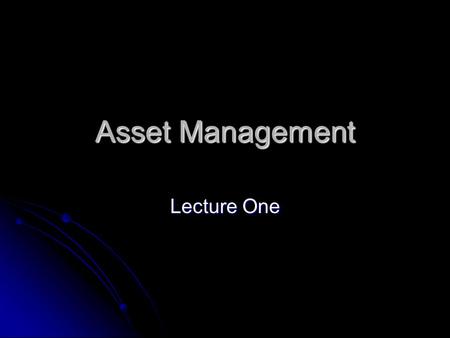 Asset Management Lecture One. Introduction Book: Book: Investments 8th edition by Bodie, Kane and Marcus Investments 8th edition by Bodie, Kane and Marcus.