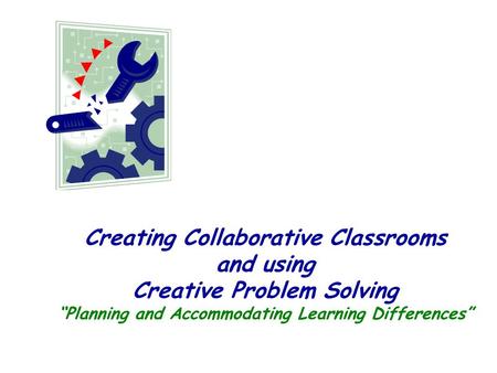 Creating Collaborative Classrooms and using Creative Problem Solving