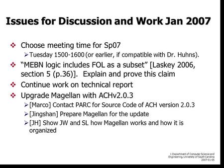 1 Department of Computer Science and Engineering, University of South Carolina 2007-01-05 Issues for Discussion and Work Jan 2007  Choose meeting time.