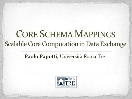 Paolo Papotti, Università Roma Tre. Data Exchange: A Five Minute Introduction What are the problems? Problem 1: To Generate Good Solutions Problem 2: