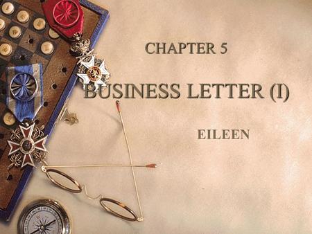 CHAPTER 5 BUSINESS LETTER (I) EILEEN 1. The Process of Doing Business A Inquiry Enquiry B Replies to inquiry Quotation / offer AB Counter offer acceptance.