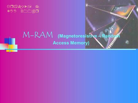 M -RAM (Magnetoresistive – Random Access Memory) Kraków, 7 XII 2004r.