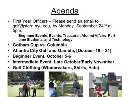 Agenda First Year Officers – Please send an  to by Monday, September 24 nd at 5pm. –Beginner Events, Events, Treasurer, Alumni.