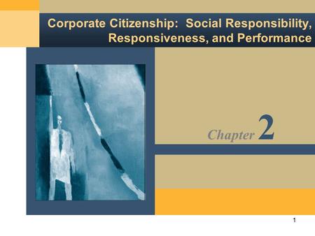 Chapter 2 Corporate Citizenship: Social Responsibility, Responsiveness, and Performance Corporate Citizenship: Social Responsibility, Responsiveness,