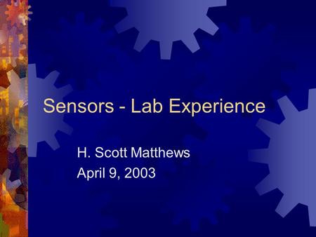 Sensors - Lab Experience H. Scott Matthews April 9, 2003.