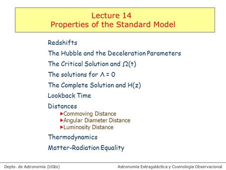 Astronomía Extragaláctica y Cosmología ObservacionalDepto. de Astronomía (UGto) Lecture 14 Properties of the Standard Model Redshifts The Hubble and the.