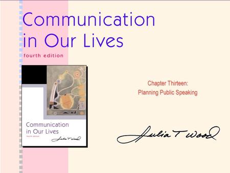 Chapter Thirteen: Planning Public Speaking. Ch13: Planning Public Speaking Copyright © 2006 Wadsworth 2.