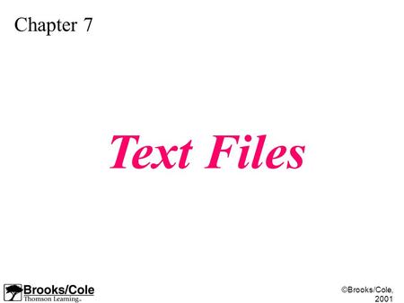 ©Brooks/Cole, 2001 Chapter 7 Text Files. ©Brooks/Cole, 2001 Figure 7-1.