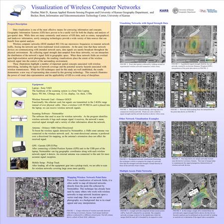 Visualization of Wireless Computer Networks Dunbar, Matt D., Kansas Applied Remote Sensing Program and University of Kansas Geography Department, and Becker,