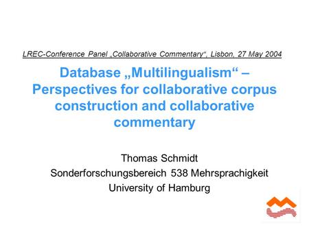 Database „Multilingualism“ – Perspectives for collaborative corpus construction and collaborative commentary Thomas Schmidt Sonderforschungsbereich 538.