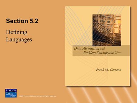 Section 5.2 Defining Languages. © 2005 Pearson Addison-Wesley. All rights reserved5-2 Defining Languages A language –A set of strings of symbols –Examples: