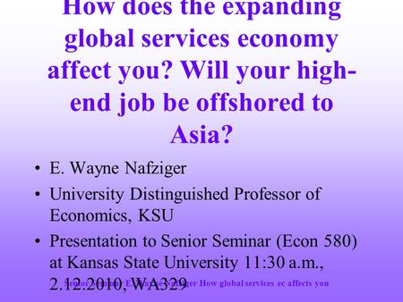 Senior Seminar E. Wayne Nafziger How global services ec affects you How does the expanding global services economy affect you? Will your high- end job.