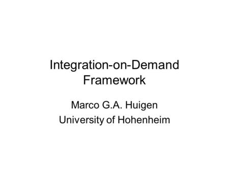 Integration-on-Demand Framework Marco G.A. Huigen University of Hohenheim.