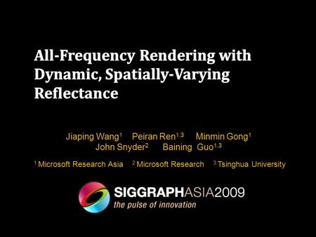 Jiaping Wang 1 Peiran Ren 1,3 Minmin Gong 1 John Snyder 2 Baining Guo 1,3 1 Microsoft Research Asia 2 Microsoft Research 3 Tsinghua University.