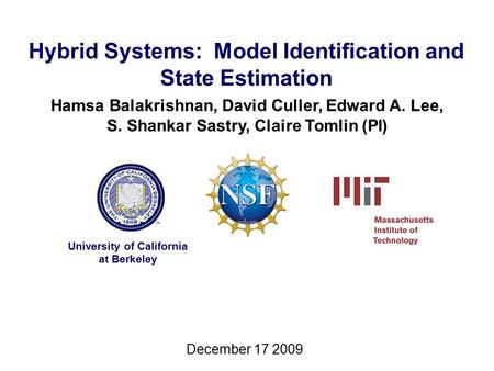 Hybrid Systems: Model Identification and State Estimation Hamsa Balakrishnan, David Culler, Edward A. Lee, S. Shankar Sastry, Claire Tomlin (PI) University.