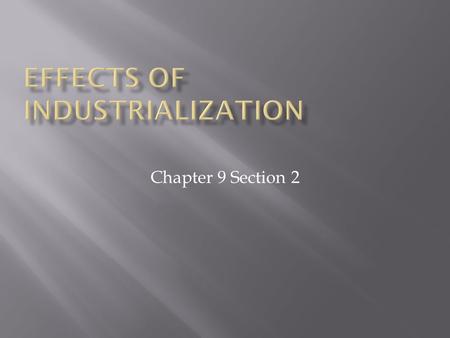 Chapter 9 Section 2. PROCON  Eventually led to a better quality of life  Plentiful jobs  Initially caused human suffering  Unhealthy working conditions.