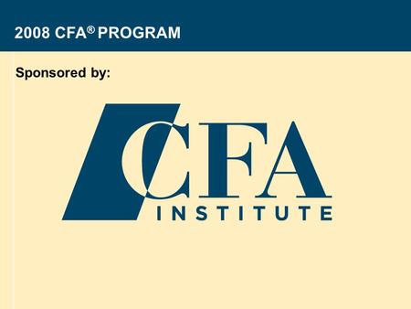 Sponsored by: 2008 CFA® PROGRAM Revised: 28 August 2006