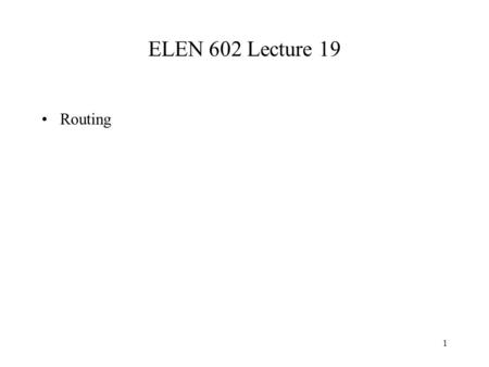 1 ELEN 602 Lecture 19 Routing. 2 Overview Forwarding vs Routing –forwarding: to select an output port based on destination address and routing table –routing: