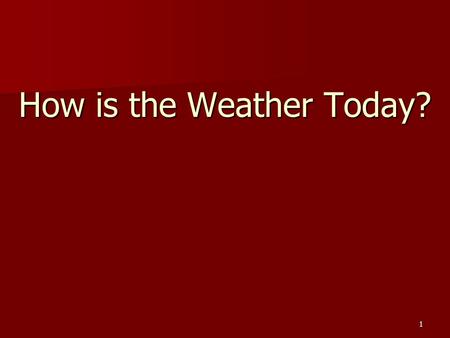 1 How is the Weather Today?. 2 How is the weather in summer? Teacher says Itiswarmin summer.