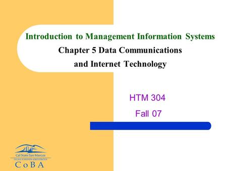 Introduction to Management Information Systems Chapter 5 Data Communications and Internet Technology HTM 304 Fall 07.