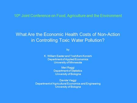 10 th Joint Conference on Food, Agriculture and the Environment What Are the Economic Health Costs of Non-Action in Controlling Toxic Water Pollution?