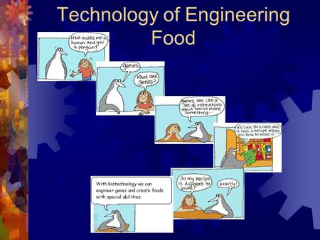 Technology of Engineering Food The common between... flounder tomato Tomato has an engineered gene from the flounder  Antifreezing gene.