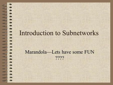 Introduction to Subnetworks Marandola—Lets have some FUN ????