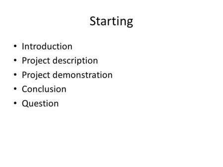 Starting Introduction Project description Project demonstration Conclusion Question.