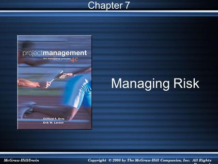 McGraw-Hill/IrwinCopyright © 2008 by The McGraw-Hill Companies, Inc. All Rights Reserved. Managing Risk Chapter 7.