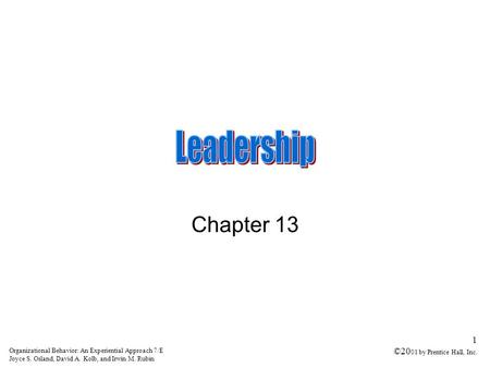 Organizational Behavior: An Experiential Approach 7/E Joyce S. Osland, David A. Kolb, and Irwin M. Rubin 1 ©20 01 by Prentice Hall, Inc. Chapter 13.