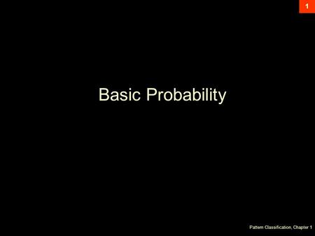 Pattern Classification, Chapter 1 1 Basic Probability.