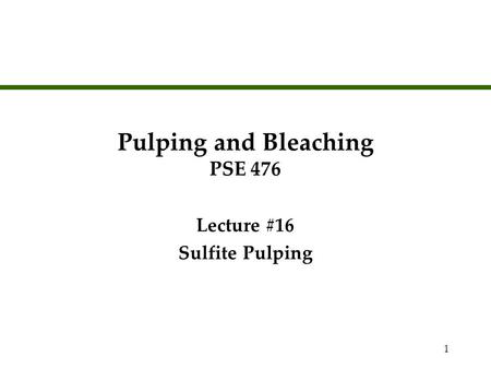 Pulping and Bleaching PSE 476