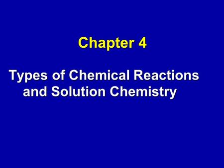 Chapter 4 Types of Chemical Reactions and Solution Chemistry.