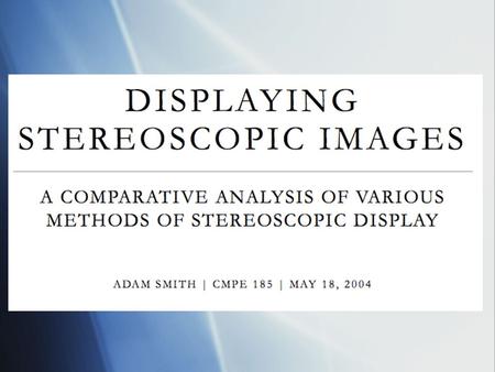 My Categorization  Free-Viewing Displays  SIRDS  Stereo Pairs  Barrier-Strip  Lenticular  Aided-Viewing Displays  Anaglyph  Polarized  Field-Sequential.